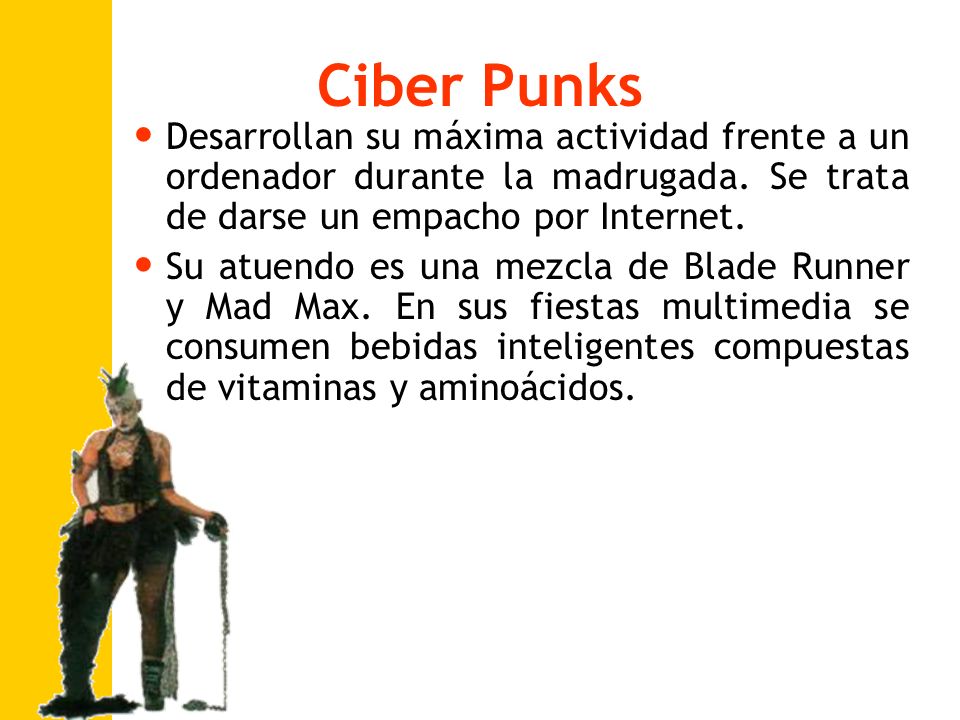 Ciber Punks Desarrollan su máxima actividad frente a un ordenador durante la madrugada. Se trata de darse un empacho por Internet.