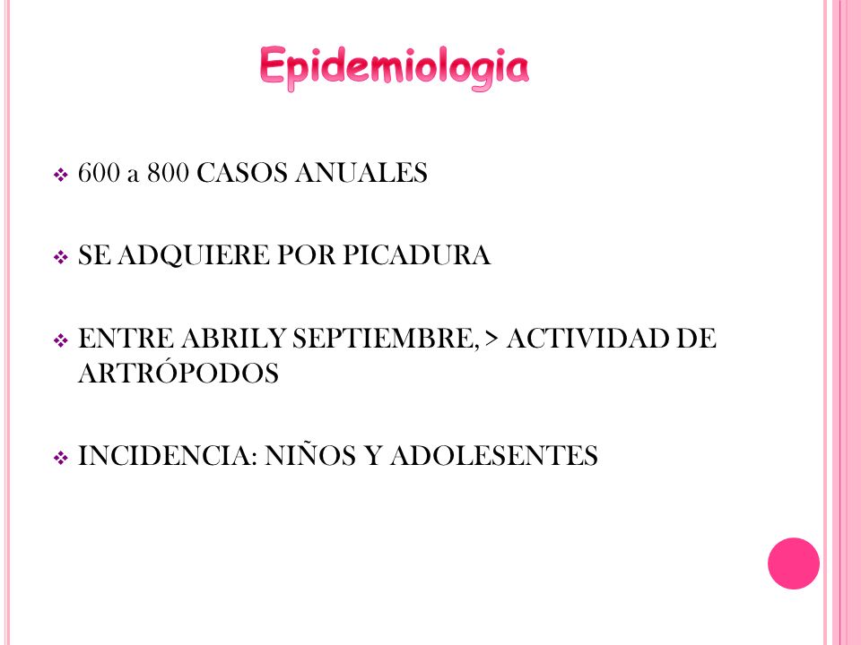 Epidemiologia 600 a 800 CASOS ANUALES SE ADQUIERE POR PICADURA
