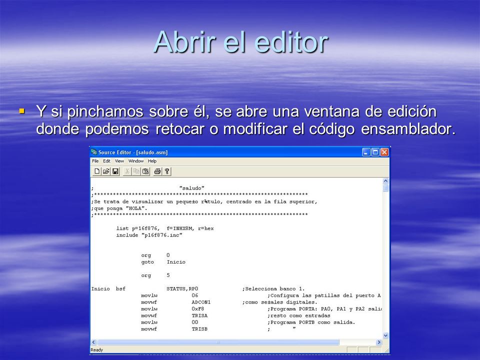 Abrir el editor Y si pinchamos sobre él, se abre una ventana de edición donde podemos retocar o modificar el código ensamblador.