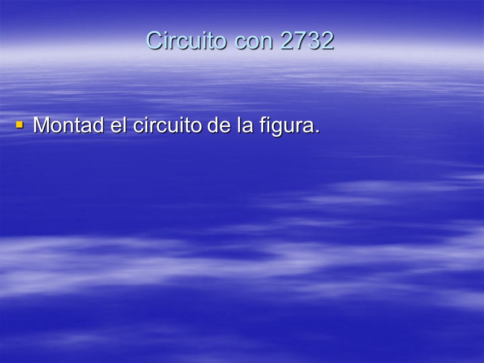 Circuito con 2732 Montad el circuito de la figura.