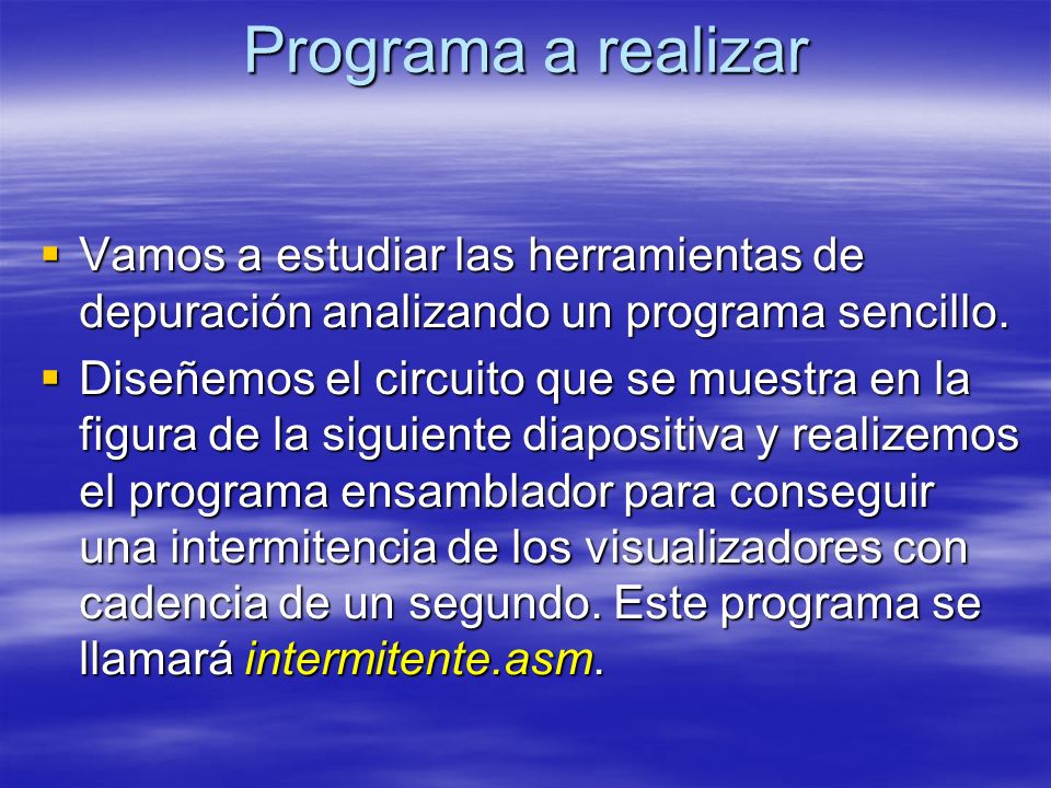 Programa a realizar Vamos a estudiar las herramientas de depuración analizando un programa sencillo.