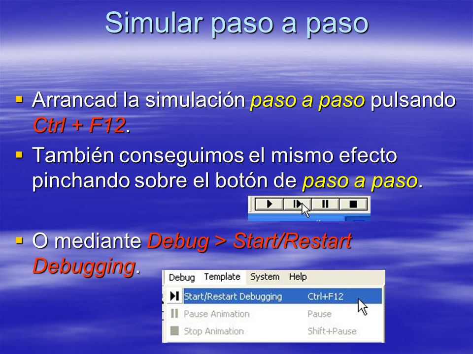 Simular paso a paso Arrancad la simulación paso a paso pulsando Ctrl + F12.