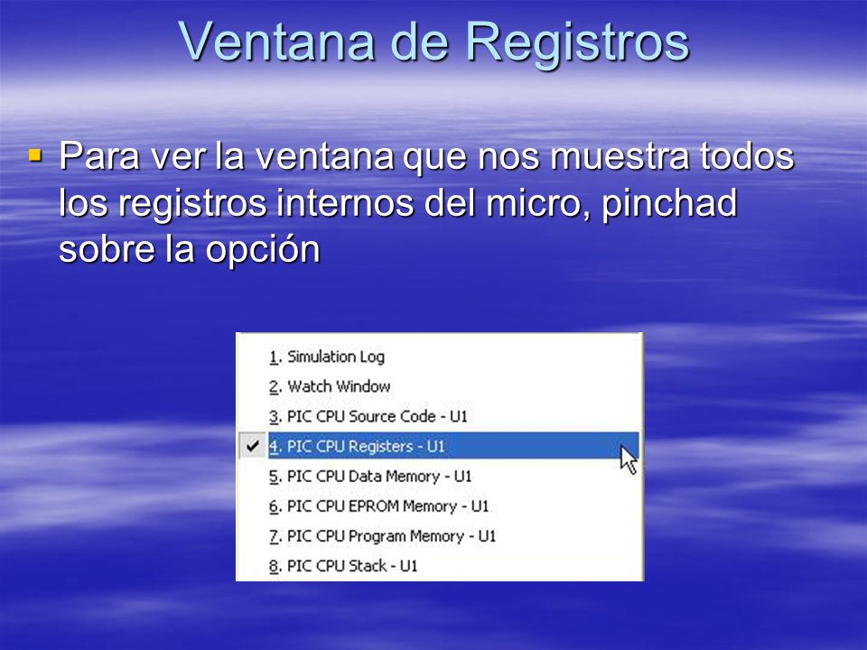 Ventana de Registros Para ver la ventana que nos muestra todos los registros internos del micro, pinchad sobre la opción.