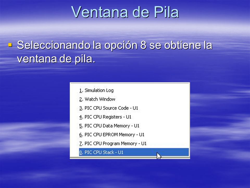 Ventana de Pila Seleccionando la opción 8 se obtiene la ventana de pila.