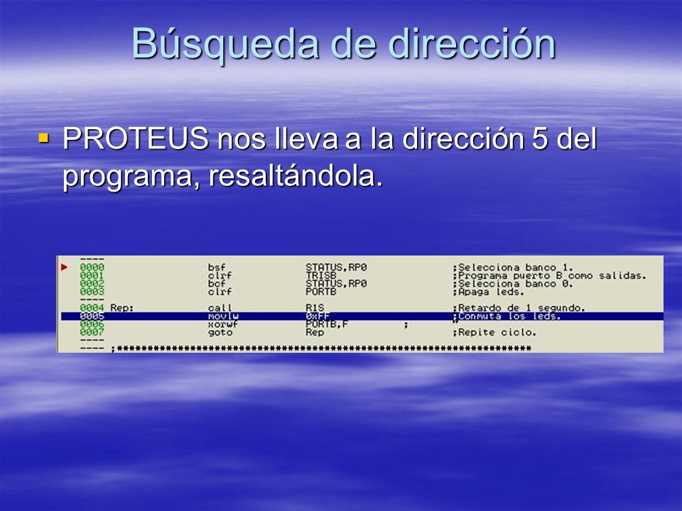 Búsqueda de dirección PROTEUS nos lleva a la dirección 5 del programa, resaltándola.