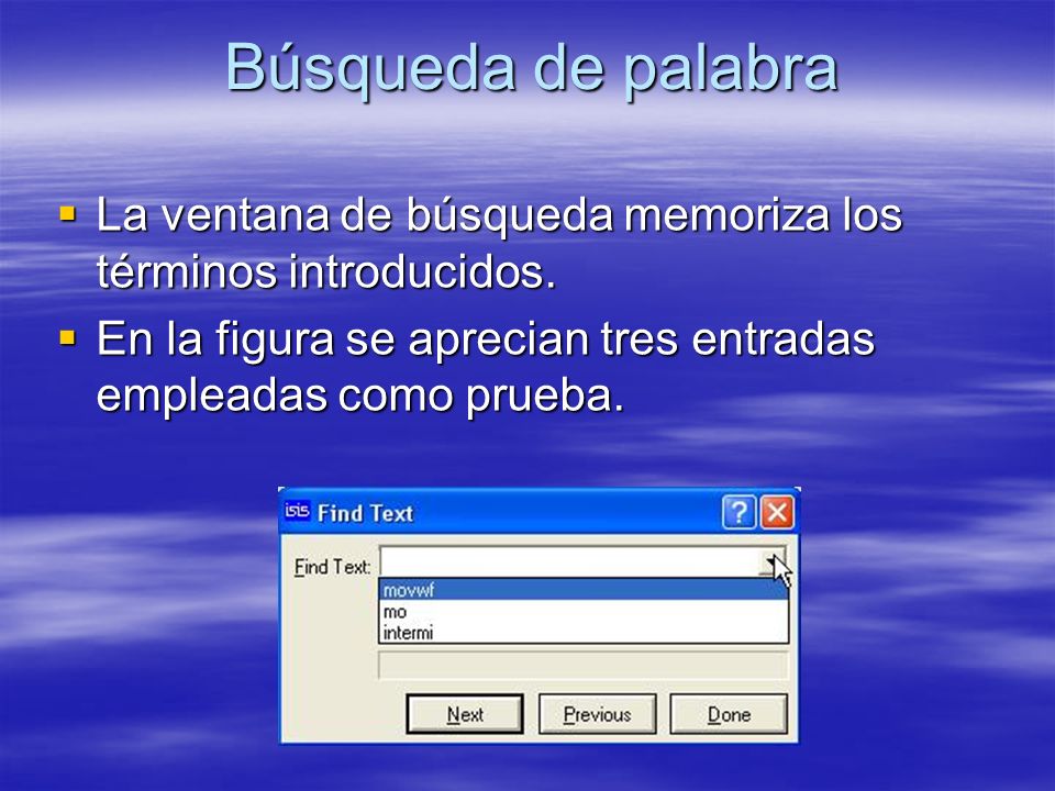 Búsqueda de palabra La ventana de búsqueda memoriza los términos introducidos.