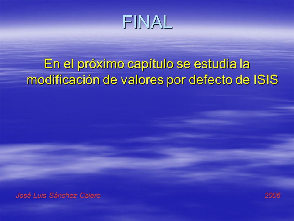 FINAL En el próximo capítulo se estudia la modificación de valores por defecto de ISIS.