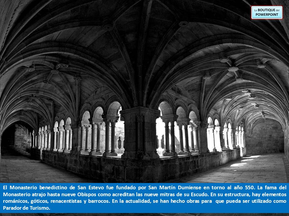 El Monasterio benedictino de San Estevo fue fundado por San Martín Dumiense en torno al año 550.
