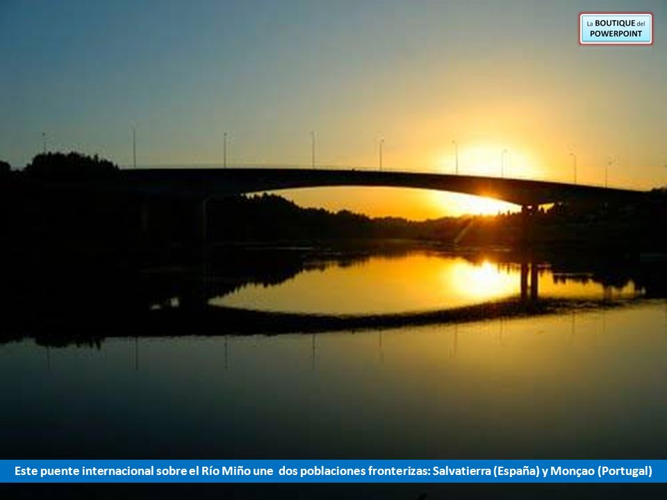 Este puente internacional sobre el Río Miño une dos poblaciones fronterizas: Salvatierra (España) y Monçao (Portugal)