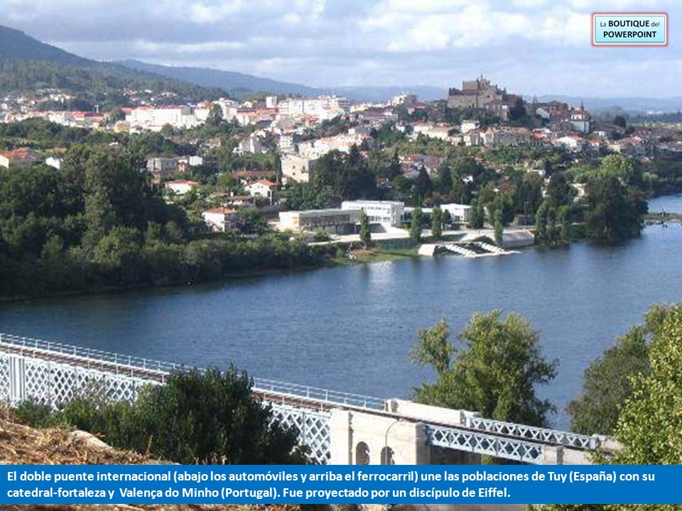 El doble puente internacional (abajo los automóviles y arriba el ferrocarril) une las poblaciones de Tuy (España) con su catedral-fortaleza y Valença do Minho (Portugal).