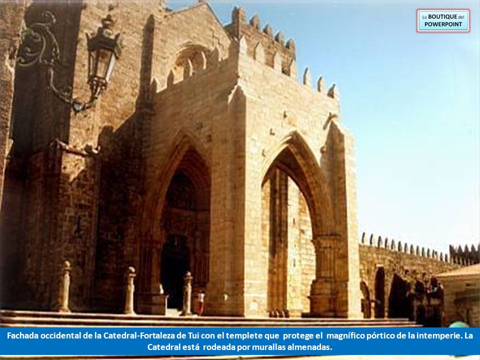 Fachada occidental de la Catedral-Fortaleza de Tui con el templete que protege el magnífico pórtico de la intemperie.
