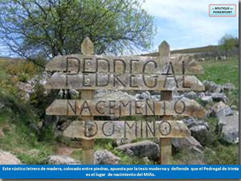 Este rústico letrero de madera, colocado entre piedras, apuesta por la tesis moderna y defiende que el Pedregal de Irimia es el lugar de nacimiento del Miño.