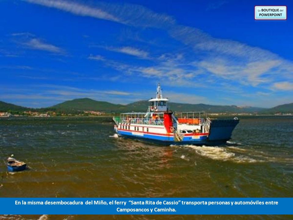 En la misma desembocadura del Miño, el ferry Santa Rita de Cassio transporta personas y automóviles entre Camposancos y Caminha.
