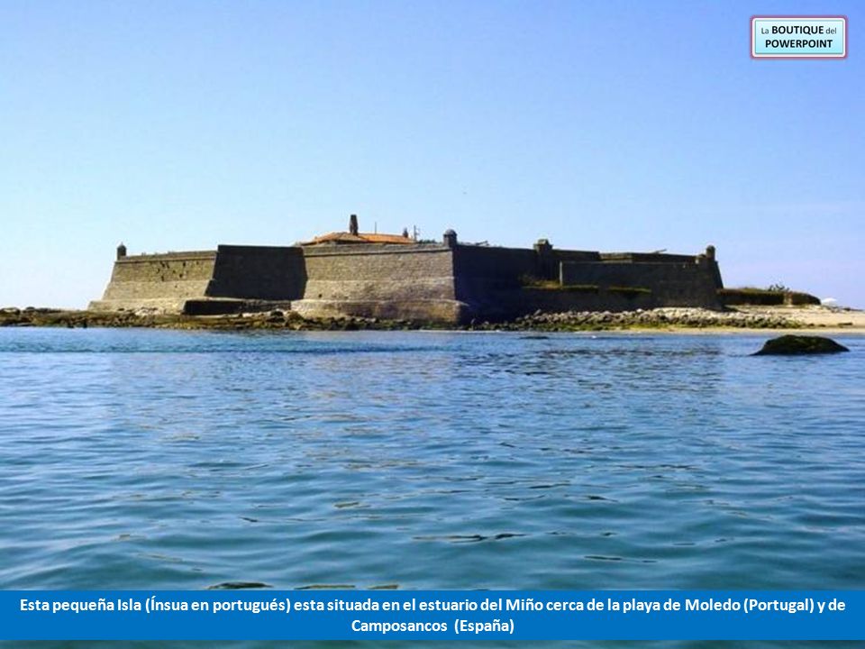 Esta pequeña Isla (Ínsua en portugués) esta situada en el estuario del Miño cerca de la playa de Moledo (Portugal) y de Camposancos (España)