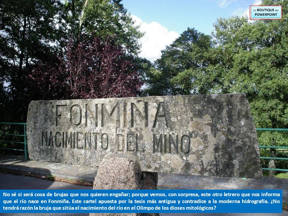 No sé si será cosa de brujas que nos quieren engañar; porque vemos, con sorpresa, este otro letrero que nos informa que el río nace en Fonmiña.