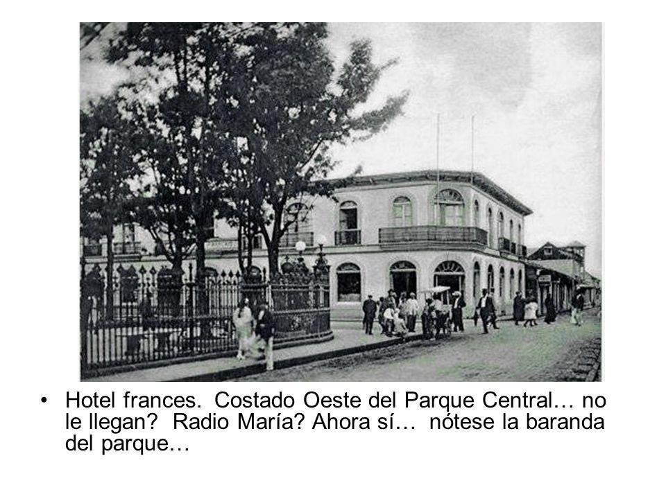 Hotel frances. Costado Oeste del Parque Central… no le llegan
