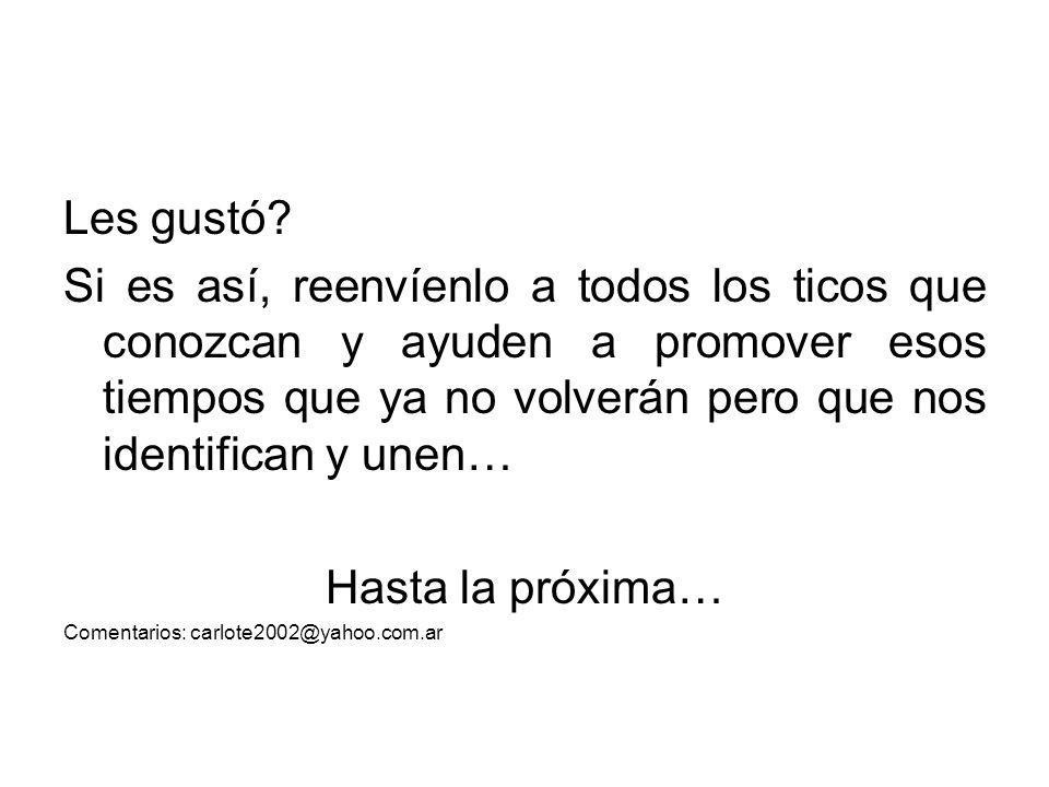 Les gustó Si es así, reenvíenlo a todos los ticos que conozcan y ayuden a promover esos tiempos que ya no volverán pero que nos identifican y unen…
