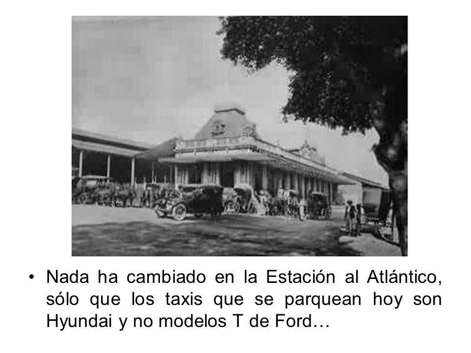 Nada ha cambiado en la Estación al Atlántico, sólo que los taxis que se parquean hoy son Hyundai y no modelos T de Ford…