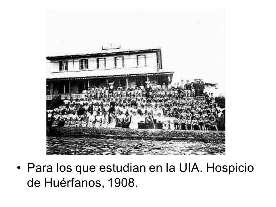 Para los que estudian en la UIA. Hospicio de Huérfanos, 1908.