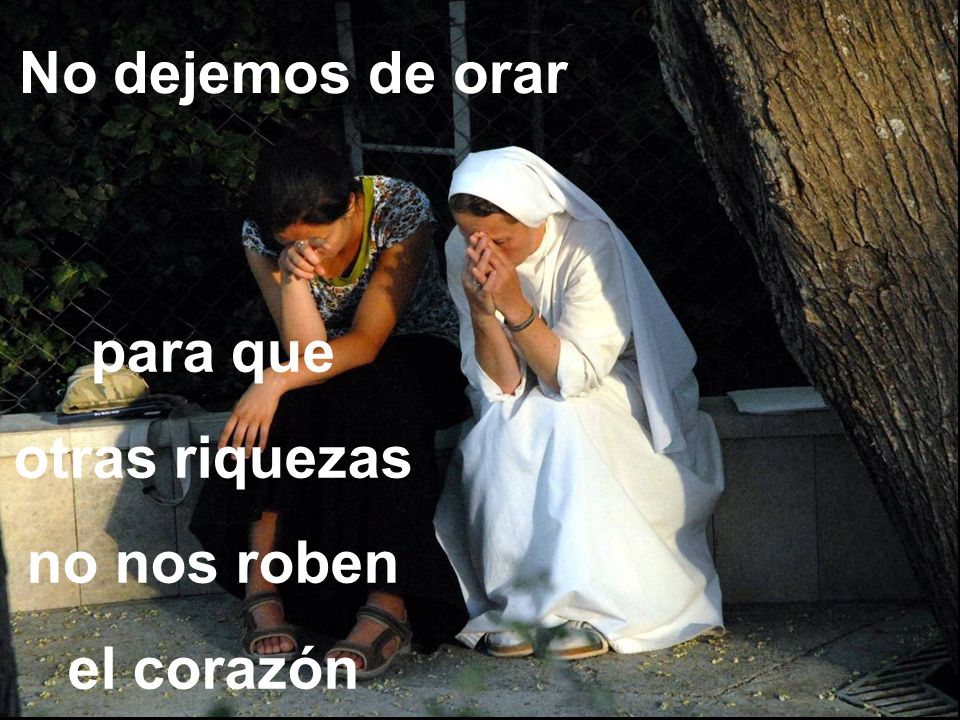 para que otras riquezas no nos roben el corazón