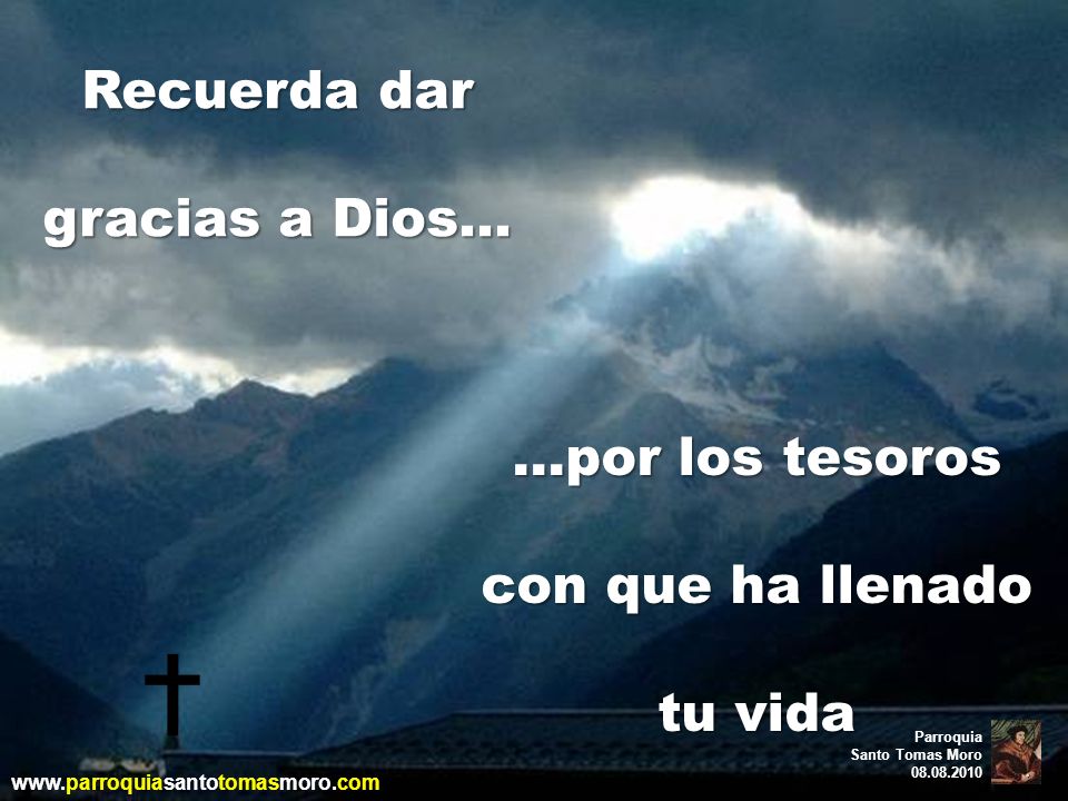 Recuerda dar gracias a Dios… …por los tesoros con que ha llenado