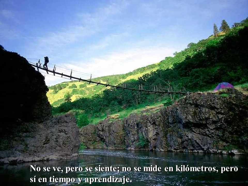 No se ve, pero se siente; no se mide en kilómetros, pero sí en tiempo y aprendizaje.