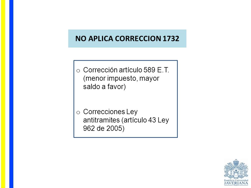 NO APLICA CORRECCION 1732 Corrección artículo 589 E.T. (menor impuesto, mayor saldo a favor)