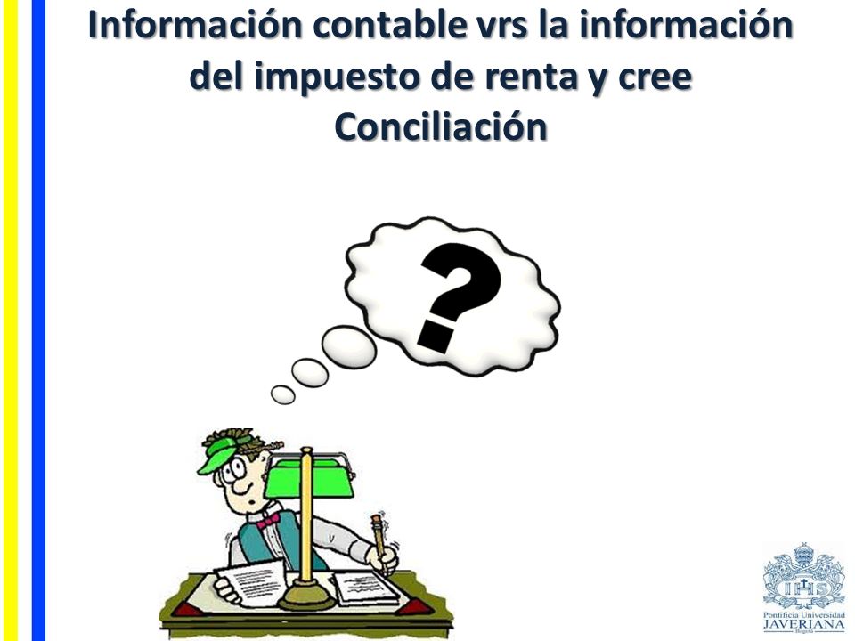 Información contable vrs la información del impuesto de renta y cree Conciliación