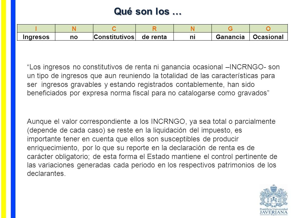 Qué son los … I. N. C. R. G. O. Ingresos. no. Constitutivos. de renta. ni. Ganancia. Ocasional.