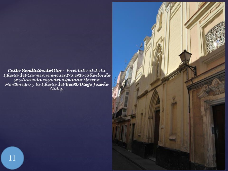 Calle Bendición de Dios - En el lateral de la Iglesia del Carmen se encuentra esta calle donde se situaba la casa del diputado Moreno Montenegro y la Iglesia del Beato Diego José de Cádiz.