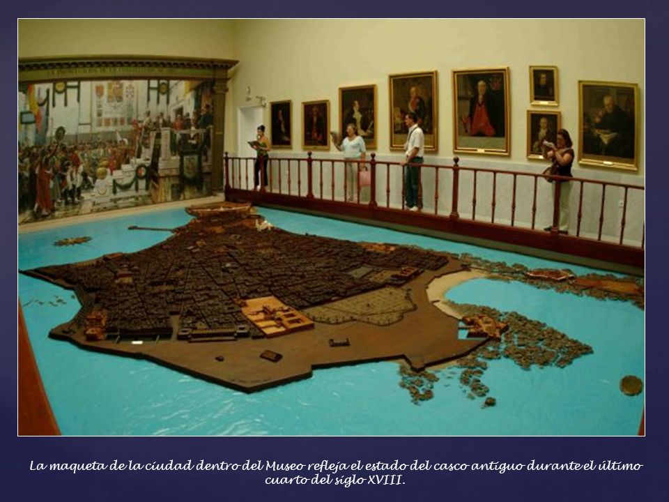 La maqueta de la ciudad dentro del Museo refleja el estado del casco antiguo durante el último cuarto del siglo XVIII.