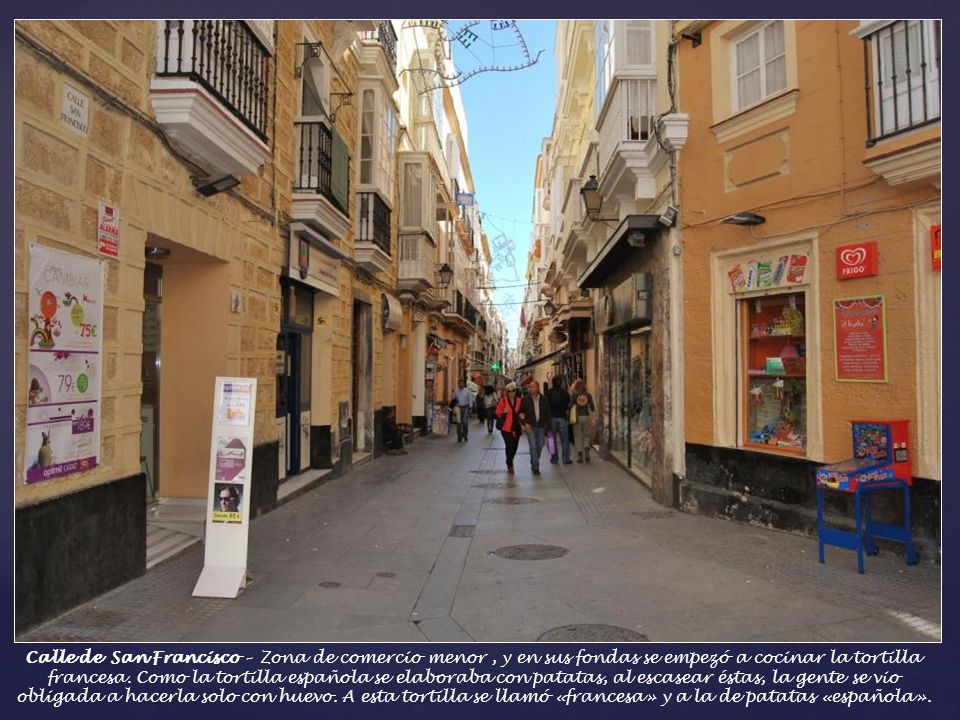 Calle de San Francisco – Zona de comercio menor , y en sus fondas se empezó a cocinar la tortilla francesa.
