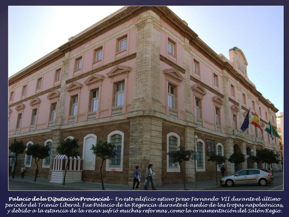 Palacio de la Diputación Provincial – En este edificio estuvo preso Fernando VII durante el último período del Trienio Liberal.
