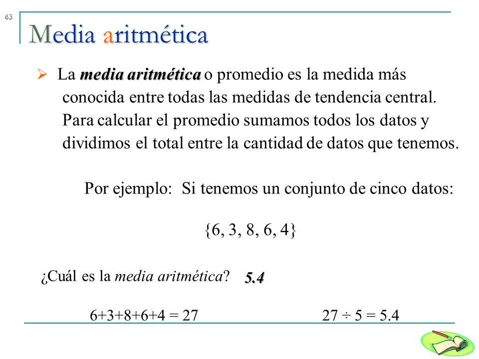 Media aritmética La media aritmética o promedio es la medida más