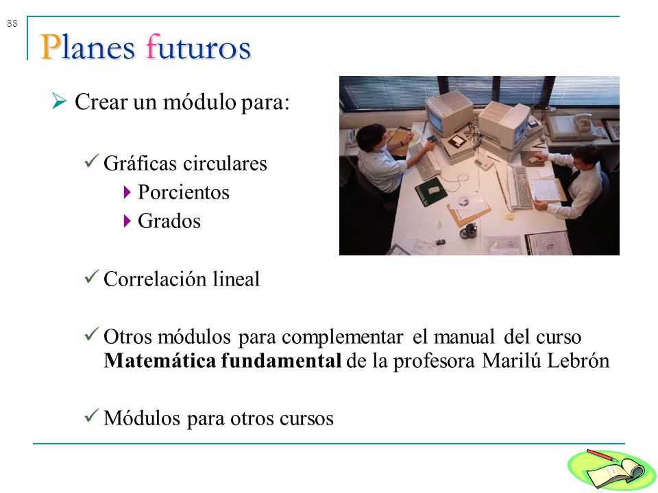Planes futuros Crear un módulo para: Gráficas circulares Porcientos
