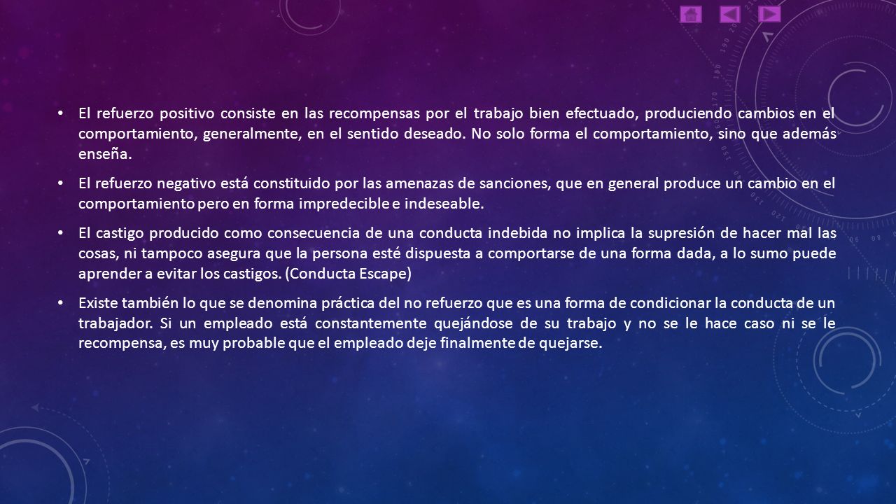 El refuerzo positivo consiste en las recompensas por el trabajo bien efectuado, produciendo cambios en el comportamiento, generalmente, en el sentido deseado. No solo forma el comportamiento, sino que además enseña.