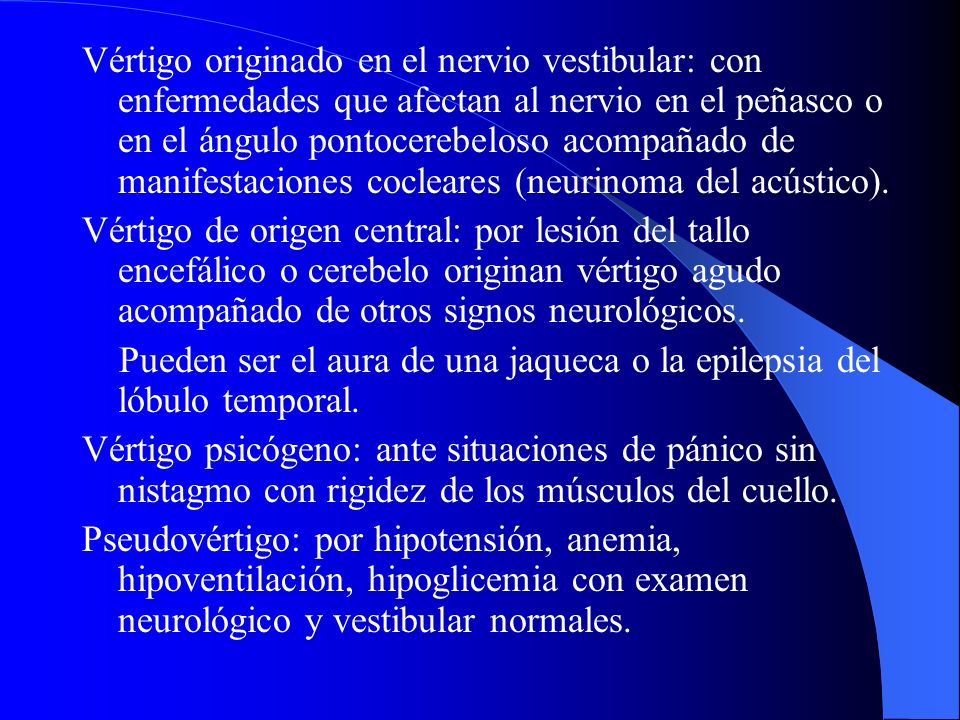 Vértigo originado en el nervio vestibular: con enfermedades que afectan al nervio en el peñasco o en el ángulo pontocerebeloso acompañado de manifestaciones cocleares (neurinoma del acústico).