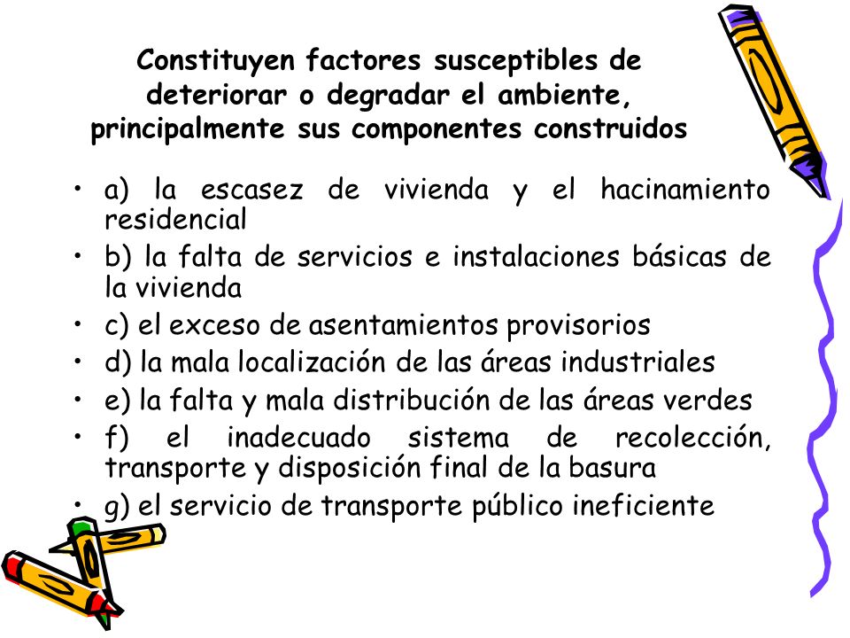 Constituyen factores susceptibles de deteriorar o degradar el ambiente, principalmente sus componentes construidos