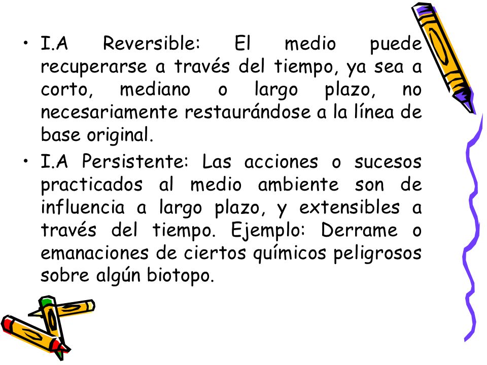 I.A Reversible: El medio puede recuperarse a través del tiempo, ya sea a corto, mediano o largo plazo, no necesariamente restaurándose a la línea de base original.