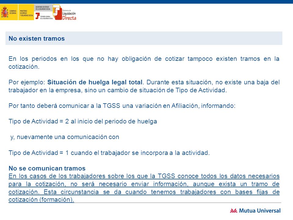 No existen tramos En los periodos en los que no hay obligación de cotizar tampoco existen tramos en la cotización.