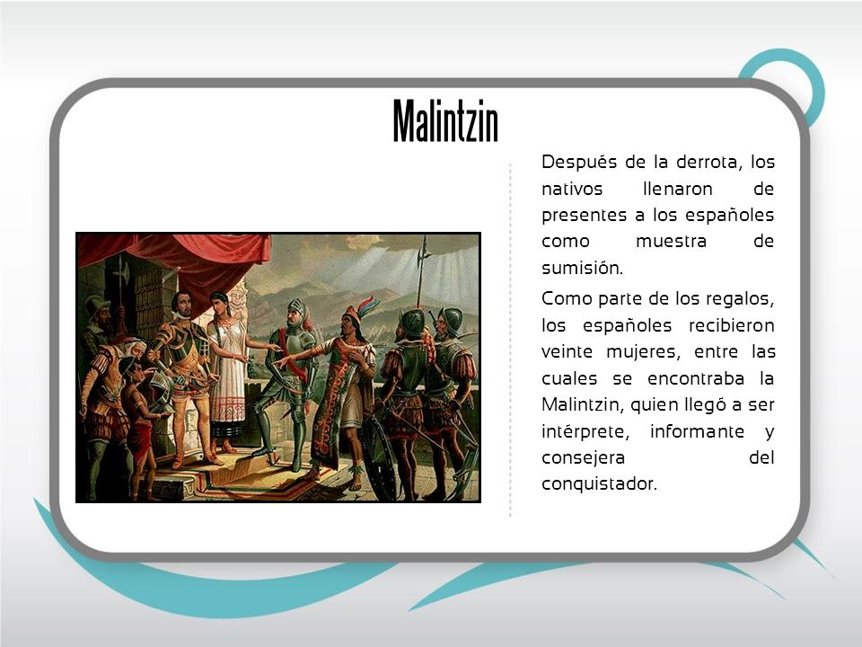Malintzin Después de la derrota, los nativos llenaron de presentes a los españoles como muestra de sumisión.