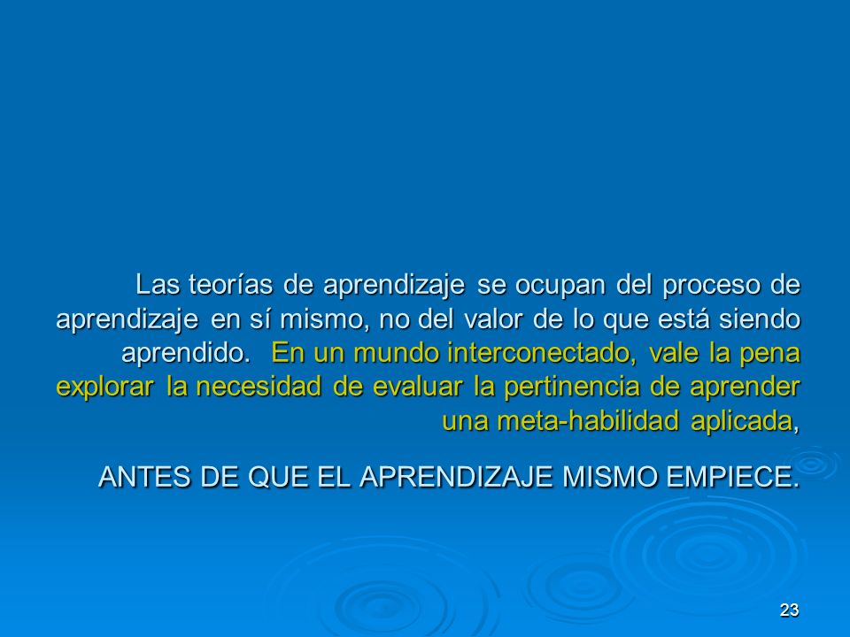 Las teorías de aprendizaje se ocupan del proceso de aprendizaje en sí mismo, no del valor de lo que está siendo aprendido.