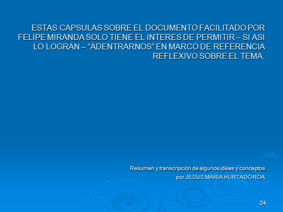 ESTAS CAPSULAS SOBRE EL DOCUMENTO FACILITADO POR FELIPE MIRANDA SOLO TIENE EL INTERES DE PERMITIR – SI ASI LO LOGRAN – ADENTRARNOS EN MARCO DE REFERENCIA REFLEXIVO SOBRE EL TEMA.