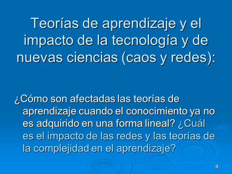 Teorías de aprendizaje y el impacto de la tecnología y de nuevas ciencias (caos y redes):