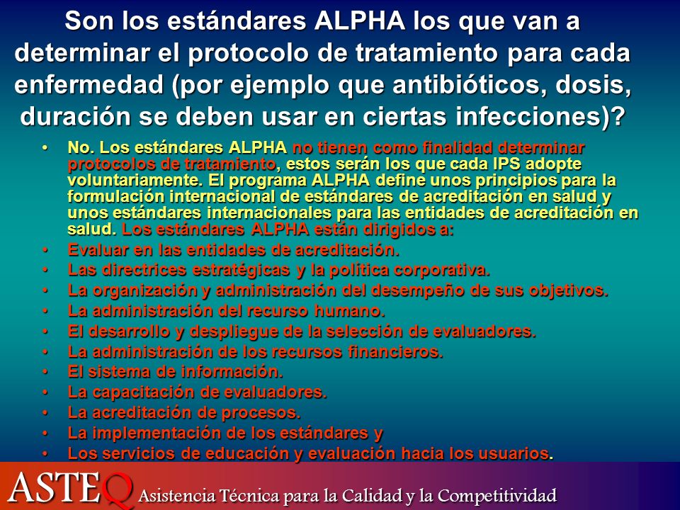 Son los estándares ALPHA los que van a determinar el protocolo de tratamiento para cada enfermedad (por ejemplo que antibióticos, dosis, duración se deben usar en ciertas infecciones)