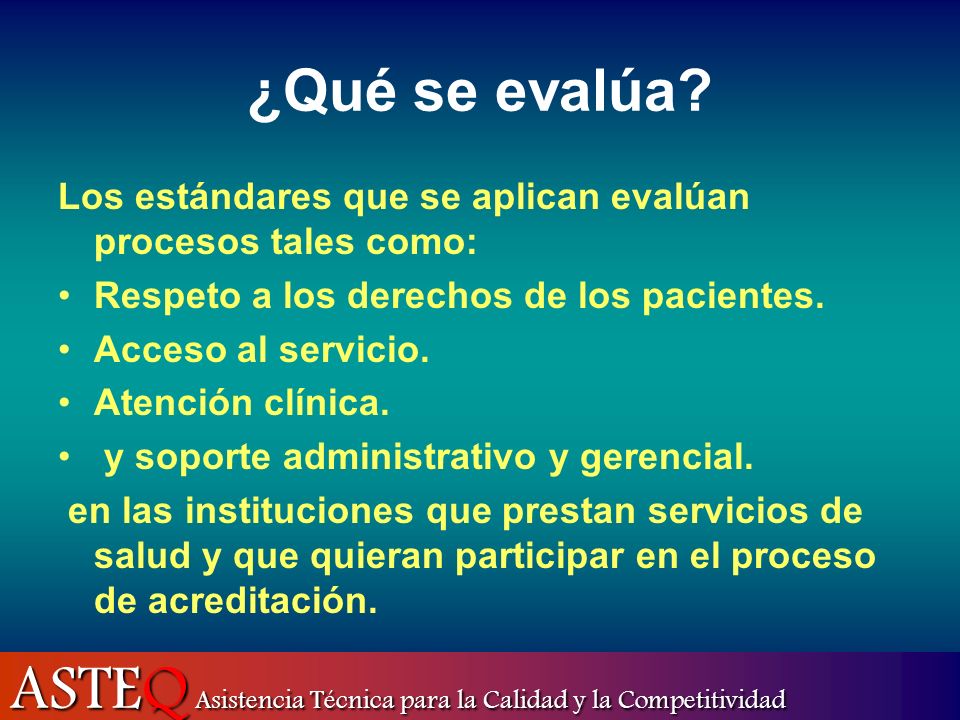¿Qué se evalúa Los estándares que se aplican evalúan procesos tales como: Respeto a los derechos de los pacientes.