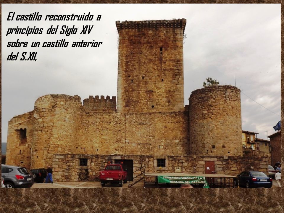 El castillo reconstruido a principios del Siglo XIV sobre un castillo anterior del S.XII,