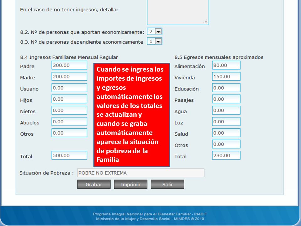 Cuando se ingresa los importes de ingresos y egresos automáticamente los valores de los totales se actualizan y cuando se graba automáticamente aparece la situación de pobreza de la Familia