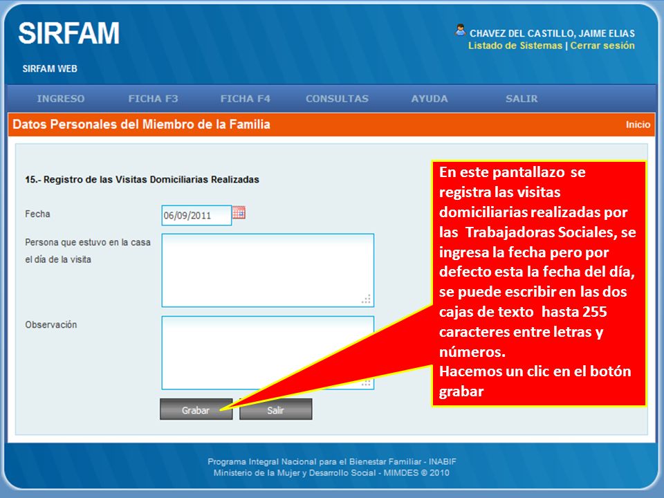 En este pantallazo se registra las visitas domiciliarias realizadas por las Trabajadoras Sociales, se ingresa la fecha pero por defecto esta la fecha del día, se puede escribir en las dos cajas de texto hasta 255 caracteres entre letras y números.