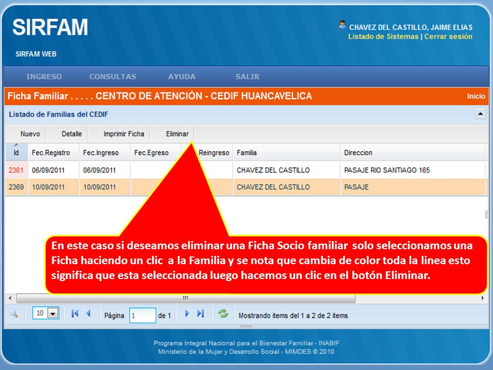 En este caso si deseamos eliminar una Ficha Socio familiar solo seleccionamos una Ficha haciendo un clic a la Familia y se nota que cambia de color toda la linea esto significa que esta seleccionada luego hacemos un clic en el botón Eliminar.